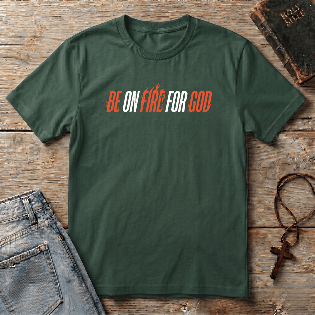 Be on fire for GOD T-Shirt