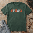 Be on fire for GOD T-Shirt
