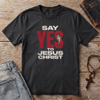 Say YES to Jesus Christ T-Shirt