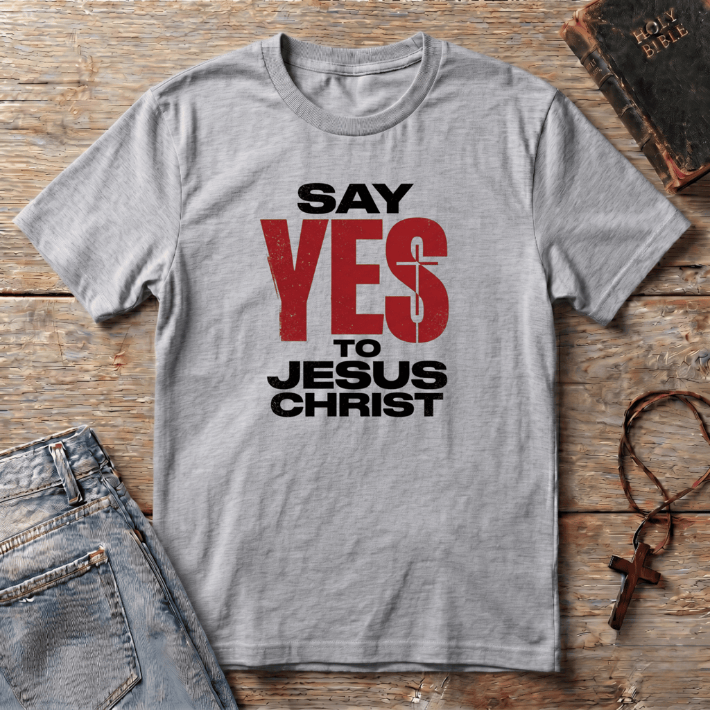 Say YES to Jesus Christ T-Shirt