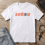 Be on fire for GOD T-Shirt