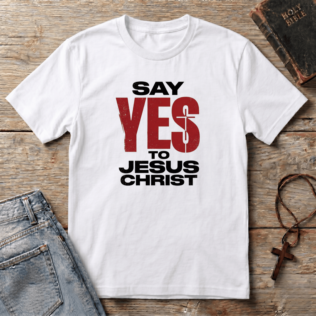 Say YES to Jesus Christ T-Shirt