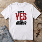 Say YES to Jesus Christ T-Shirt